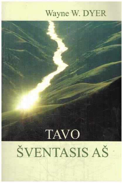 Tavo šventasis aš - Wayne W. Dyer