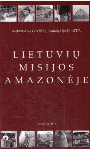 Lietuvių misijos Amazonėje - Aleksandras Guobys, Antanas Saulaitis