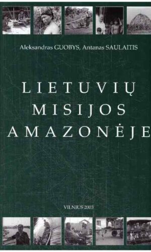 Lietuvių misijos Amazonėje - Aleksandras Guobys, Antanas Saulaitis