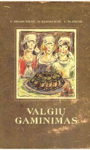 Valgių gaminimas - E. Drąsutienė, O. Radaitienė, A. Šližienė