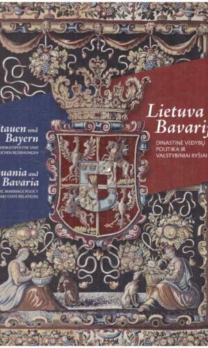Lietuva ir Bavarija. Dinastinė vedybų politika ir valstybiniai ryšiai - Jonas Albertas Naktinis