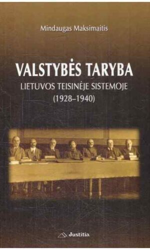 Valstybės taryba Lietuvos teisinėje sistemoje 1928–1940 - Mindaugas Maksimaitis