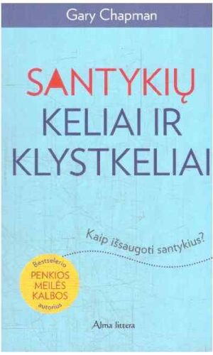 Santykių keliai ir klystkeliai. Kaip išsaugoti santykius - Gary Chapman