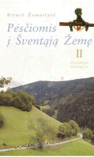 Pėsčiomis į Šventąją Žemę (2 tomas). Vengrija, Austrija - Birutė Žemaitytė (su autorės dedikacija, autografu)