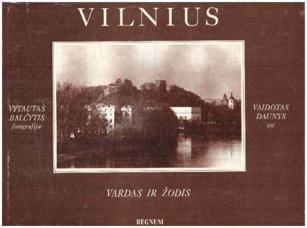 Vilnius: vardas ir žodis - Vaidotas Daunys esė, Vytautas Balčytis fotografija