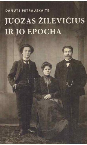 Juozas Žilevičius ir jo epocha - Danutė Petrauskaitė