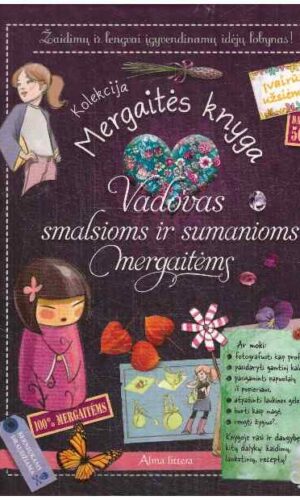 Mergaitės knyga. Vadovas smalsioms ir sumanioms mergaitėms (be lipdukų)