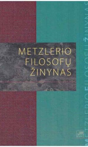 Metzlerio filosofų žinynas: nuo ikisokratikų iki naujųjų filosofų - Sudarė Berndas Lutzas