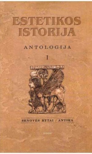 Estetikos istorija. Antologija (1). Senovės Rytai / Antika - Antanas Andrijauskas