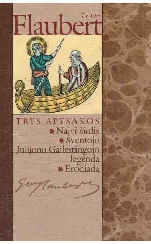 Trys apysakos. Naivi širdis. Šventojo Julijono Gailestingojo legenda. Erodiada - Gustave Flaubert