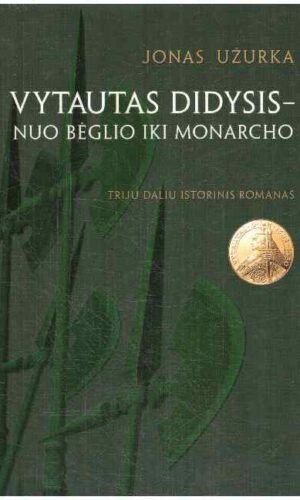 Vytautas Didysis – nuo bėglio iki monarcho - Jonas Užurka