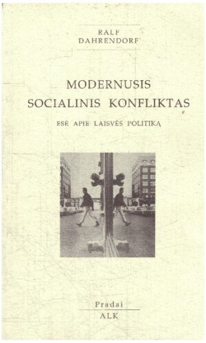 Modernusis socialinis konfliktas: esė apie laisvės politiką - Ralf Dahrendorf