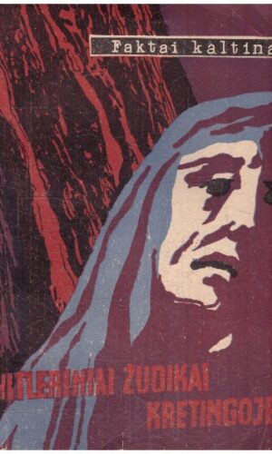 Hitleriniai žudikai Kretingoje. Faktai kaltina - B. Baranauskas