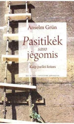 Pasitikėk savo jėgomis: kaip įveikti krizes - Anselm Grun