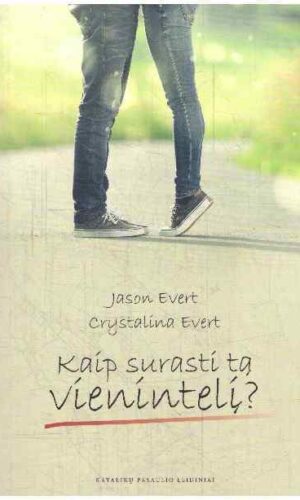 Kaip surasti tą vienintelį? 21 paslaptis moterims - Jason Evert, Crystalina Evert