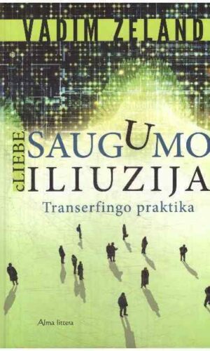 Saugumo iliuzija. cLiebe: transerfingo praktika - Vadim Zeland