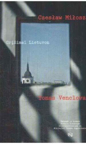 Grįžimai Lietuvon - Czesław Miłosz, Tomas Venclova