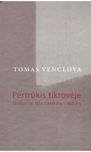 Pertrūkis tikrovėje. Straipsniai apie literatūrą ir kultūrą - Tomas Venclova