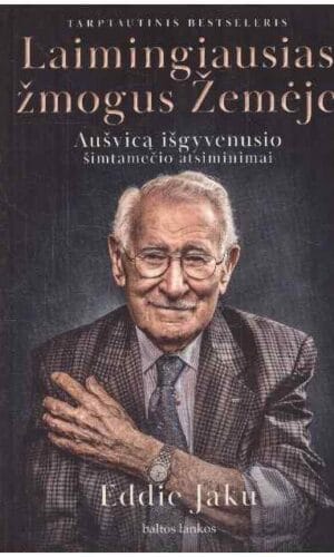 Laimingiausias žmogus Žemėje: Aušvicą išgyvenusio šimtamečio atsiminimai - Eddie Jaku