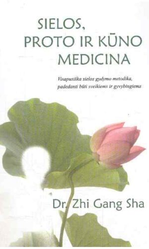 Sielos, proto ir kūno medicina - Dr. Zhi Gang Sha