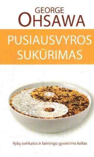 Pusiausvyros sukūrimas - George Ohsawa
