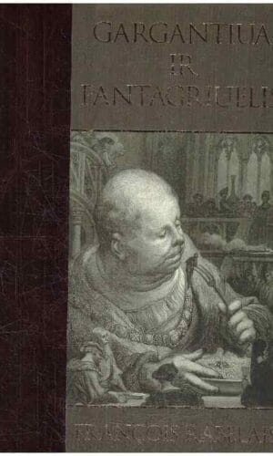 Gargantiua ir Pantagriuelis - François Rabelais (Rablė)