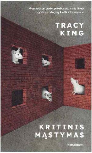 Kritinis mąstymas. Memuarai apie prietarus, švietimo galią ir drąsą kelti klausimus - Tracy King