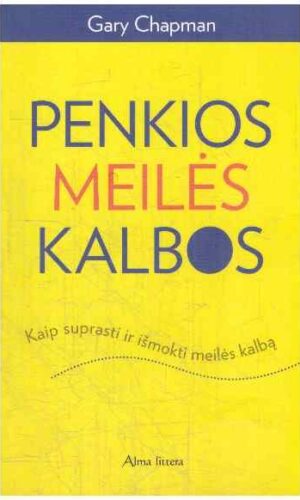 Penkios meilės kalbos. Kaip suprasti ir išmokti meilės kalbą - Gary Chapman