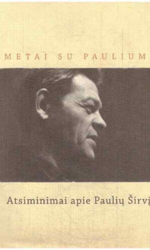 Metai su Pauliumi. Atsiminimai apie Paulių Širvį - Alfas Pakėnas