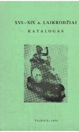 XVI-XIX a. laikrodžiai. Katalogas - O. Mažeikienė
