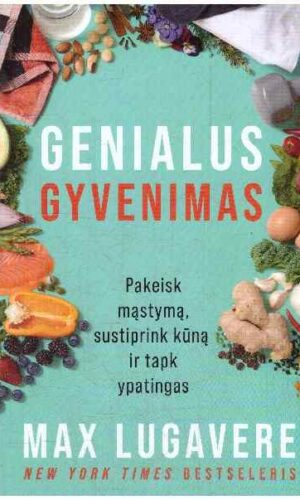 Genialus gyvenimas: pakeisk mąstymą, sustiprink kūną ir tapk ypatingas - Max Lugavere