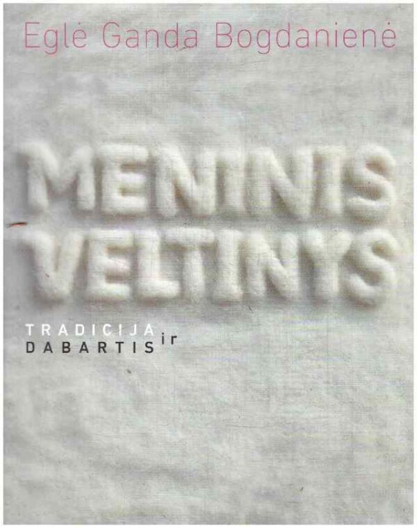 Meninis veltinys: tradicija ir dabartis - Eglė Ganda Bogdanienė