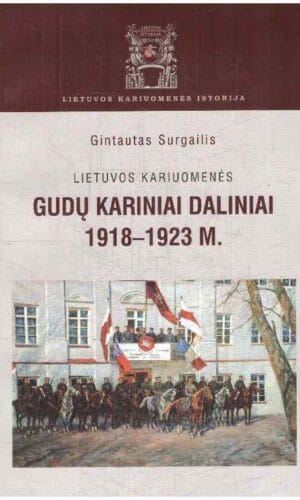 Lietuvos kariuomenės gudų kariniai daliniai, 1918–1923 m. - Gintautas Surgailis