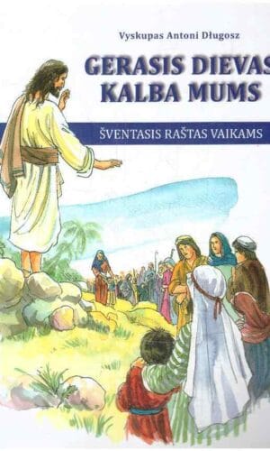 Gerasis Dievas kalba mums. Šventasis raštas vaikams - Antoni Długosz