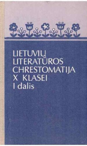 Lietuvių literatūros chrestomatija 10 klasei 1 dalis (V. Krėvė Raganius, Bobulės vargai, Antanuko rytas. Vaižgantas Rimai ir Nerimai. J. Biliūnas Liūdna pasaka, Brisiaus galas ir kiti kūriniai)
