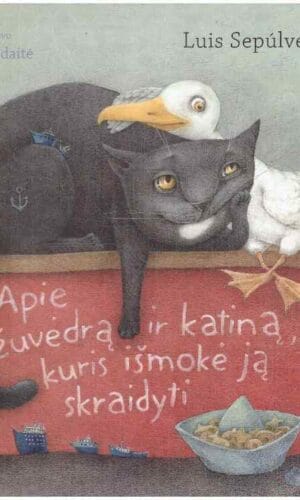 Apie žuvėdrą ir katiną, kuris išmokė ją skraidyti - Luis Sepulveda