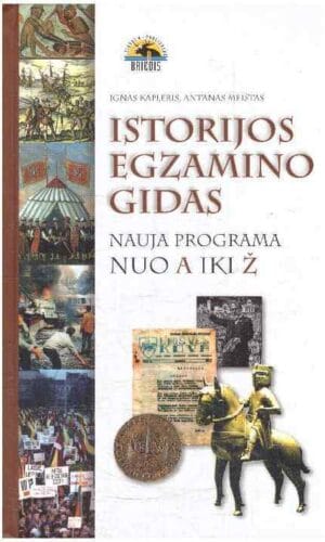 Istorijos egzamino gidas: nauja programa nuo A iki Ž - Ignas Kapleris, Antanas Meištas