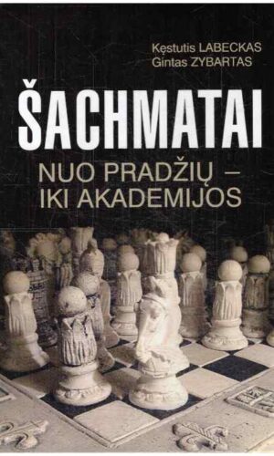 Šachmatai nuo pradžių iki akademijos - Kęstutis Labeckas, Gintas Zybartas