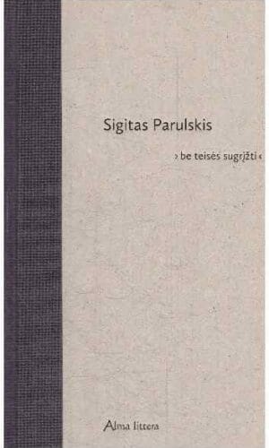 Be teisės sugrįžti - Sigitas Parulskis