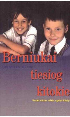 Berniukai tiesiog kitokie: kodėl sūnus reikia ugdyti kitaip - Cornelia Nitsch
