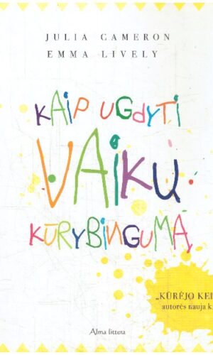 Kaip ugdyti vaikų kūrybingumą - Julia Cameron, Emma Lively