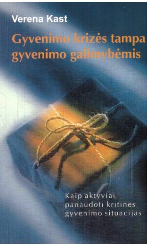 Gyvenimo krizės tampa gyvenimo galimybėmis - Verena Kast