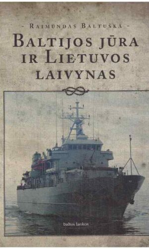 Baltijos jūra ir Lietuvos laivynas - Raimundas Baltuška