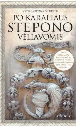 Po karaliaus Stepono vėliavomis - Vytis Laurynas Palūkstis (su autoriaus dedikacija, autografu)