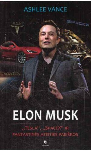 Elon Musk: „Tesla“, „SpaceX“ ir fantastinės ateities paieškos - Ashlee Vance