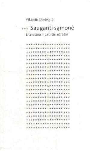 Sauganti sąmonė. Literatūra ir patirtis: užrašai - Viktorija Daujotytė