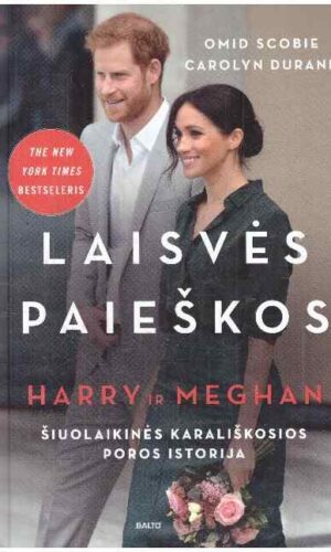 Laisvės paieškos. Harry ir Meghan: šiuolaikinės karališkosios poros istorija. Kas slepiasi už skambių žiniasklaidos antraščių ir po visą pasaulį pasklidusių gandų? - Omid Scobie, Carolyn Durand