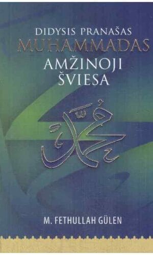 Didysis pranašas Muhammadas: amžinoji šviesa - M. Fethullah Gülen