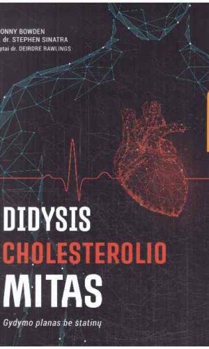 Didysis cholesterolio mitas. Gydymo planas be statinų - Jonny Bowden, Stephen Sinatra, Deirdre Rawlings