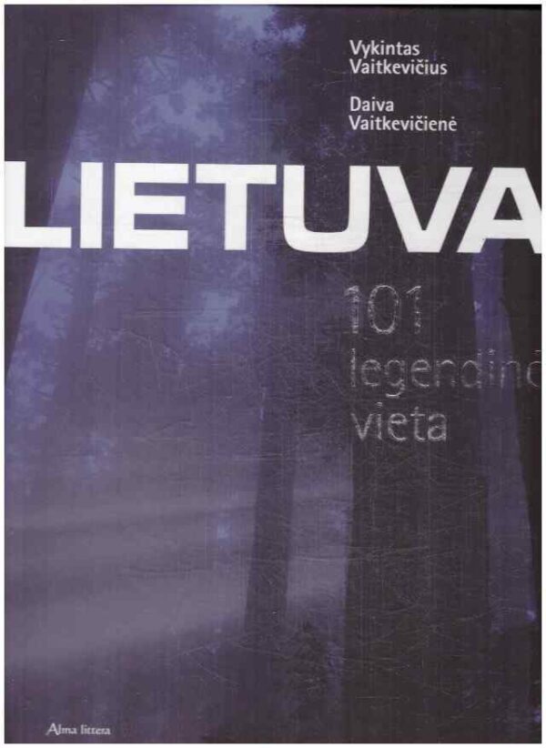 Lietuva: 101 legendinė vieta - Vykintas Vaitkevičius, Daiva Vaitkevičienė